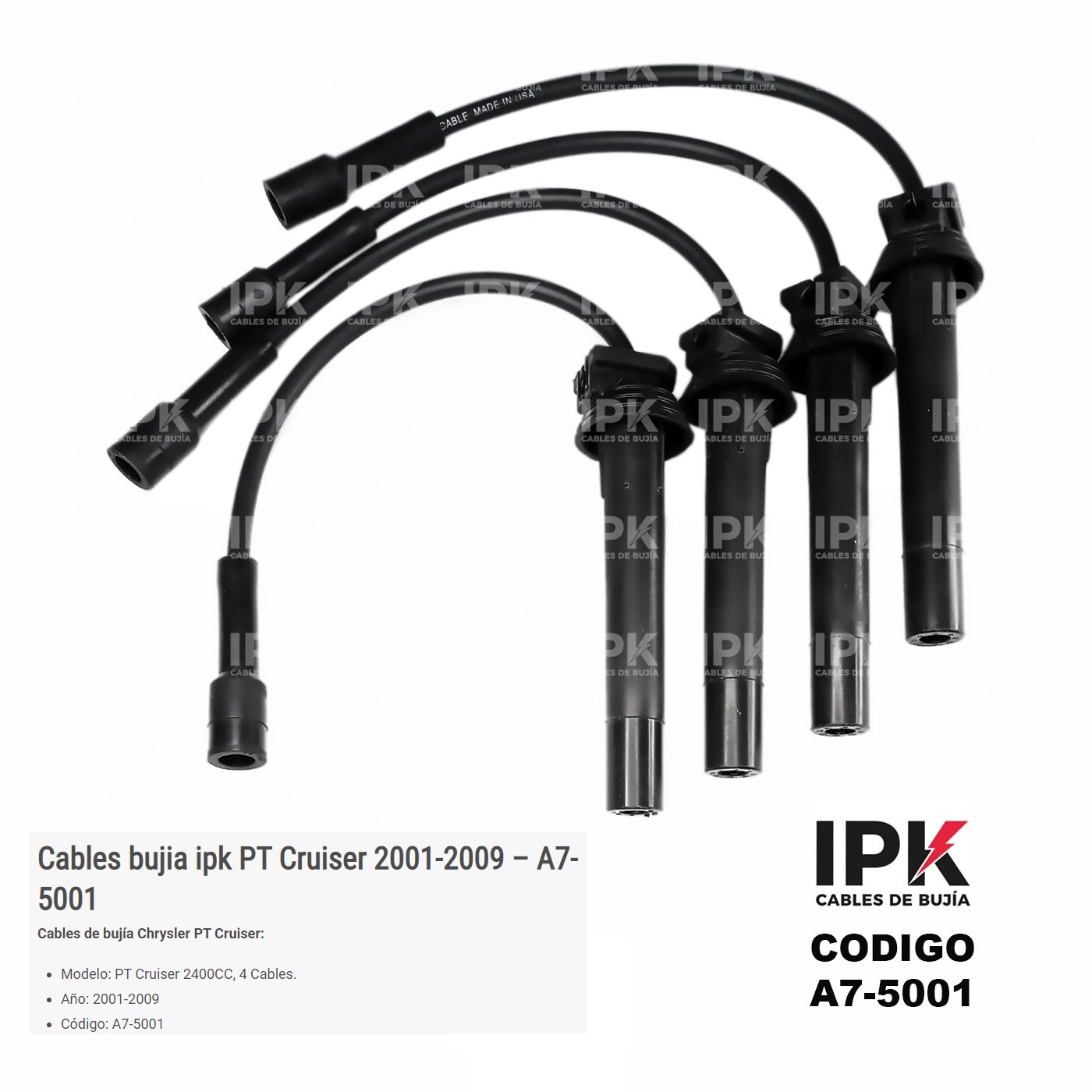 CABLE-DE-BUJIA-CHRYSLE-PT-CRUISER-01-09-2.4-A7-5001 Juego de Cables de Bujía IPK para Chrysler PT Cruiser 2.4 (2001-2009) | Código A7-5001