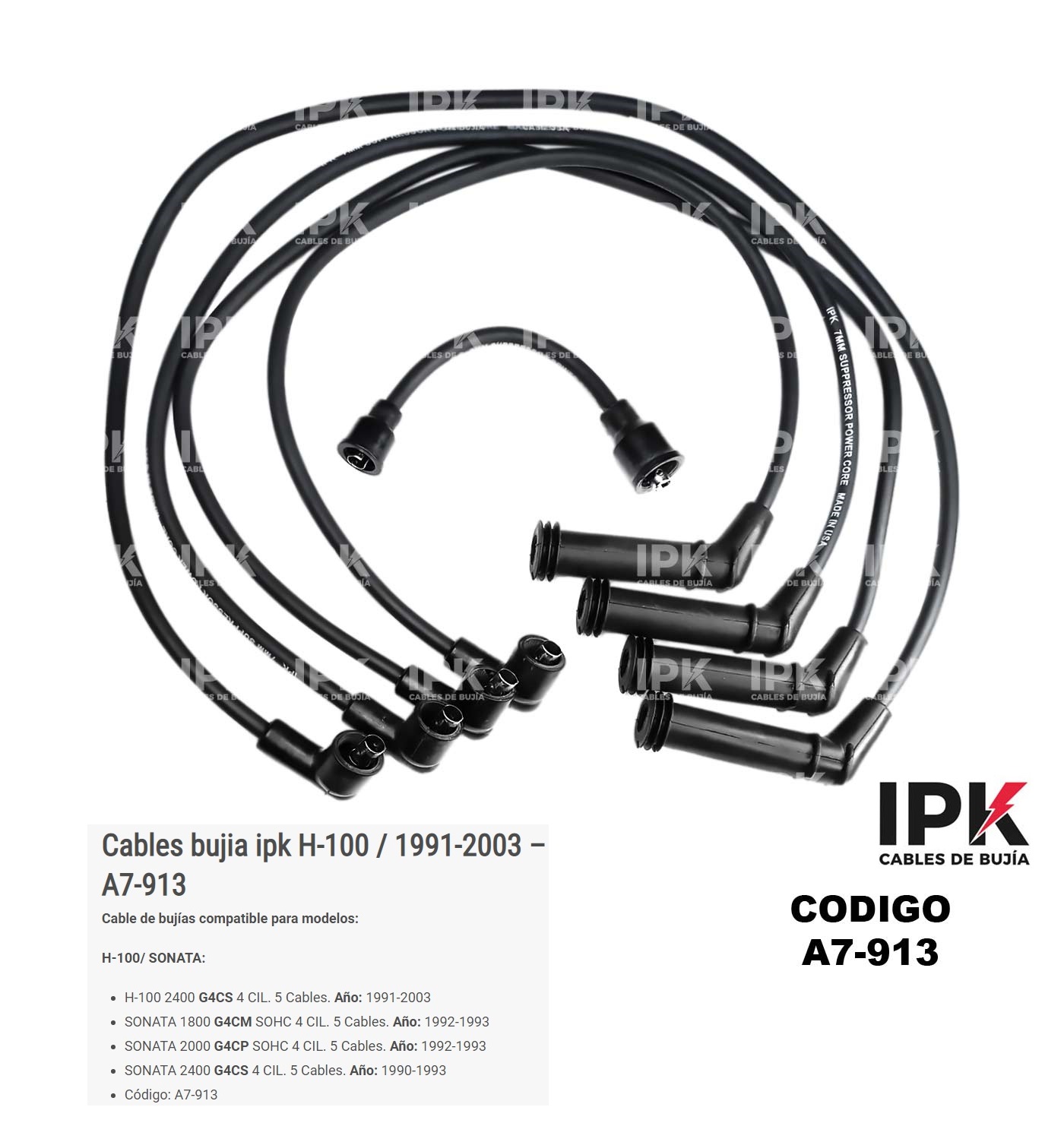 CABLE-DE-BUJIA-HY-H-100-A7-913 Juego cables bujía IPK Hyundai H-100 Sonata 1990-2003 motores G4CS G4CM G4CP código A7-913
