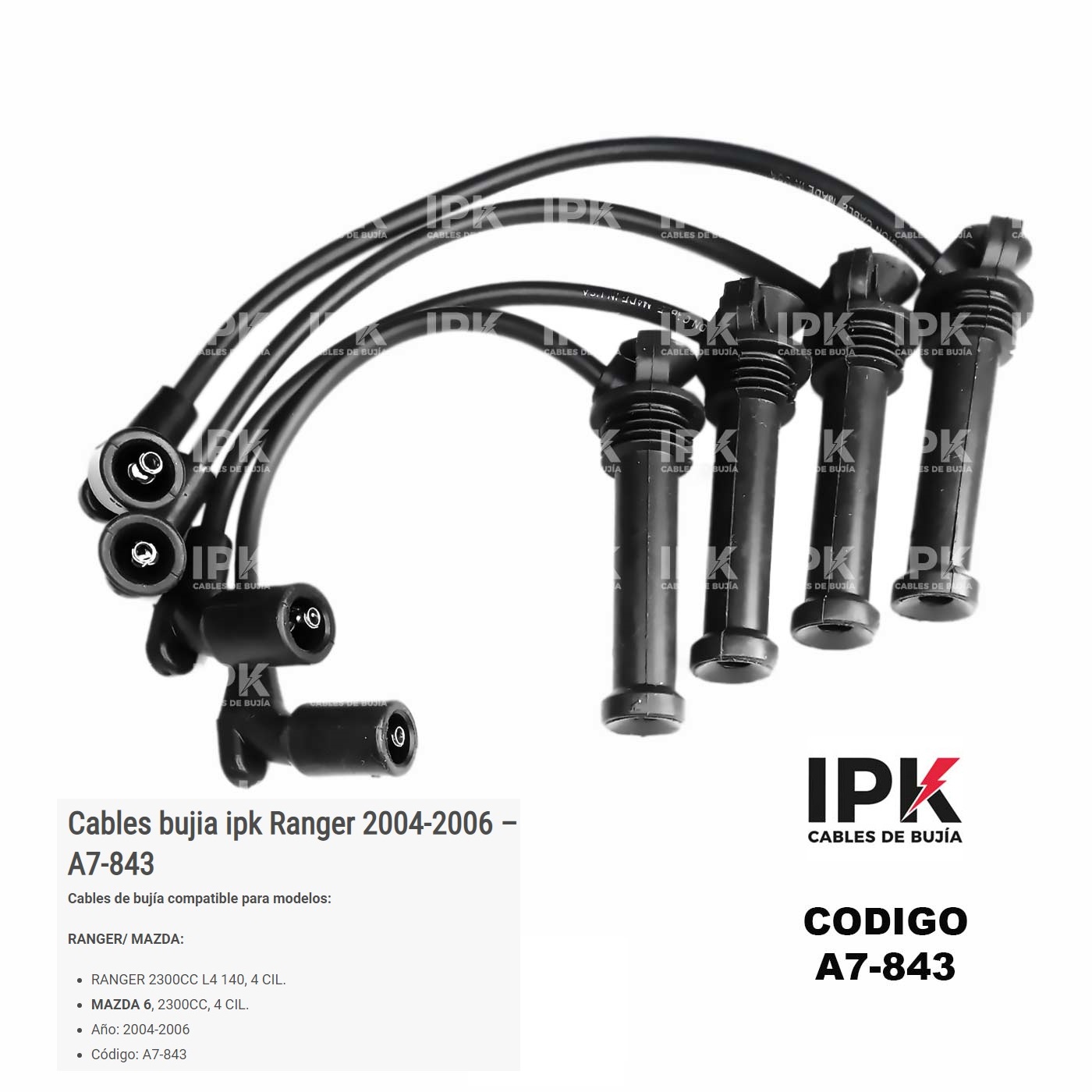 CABLE-DE-BUJIA-RANGER-2300-L4-140-MAZDA-62.3-2004-A7-843 Juego de cables de bujía A7-843 para Mazda MPV 2.3 4 cil, Ford Ranger 2.3L L4, Mazda 6 2.3L 2004-2006 - Repuestos Cañas